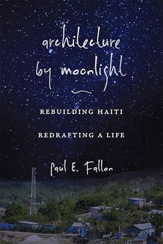 Architecture by Moonlight: Rebuilding Haiti, Redrafting a Life (Volume 1)