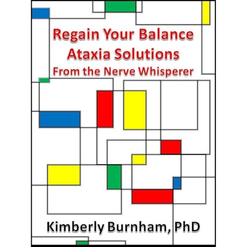 Regain Your Balance: Ataxia Solutions from The Nerve Whisperer, Find Health and Healing in Six Complementary and Alternative Medicine Arenas