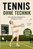 Tennis ohne Technik: Der ultimative Ratgeber für erfolgloses Tennis