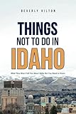 Things Not To Do In Idaho: Your All-In-One Companion For an Unforgettable Experience! (Things To Do Travel Guides)