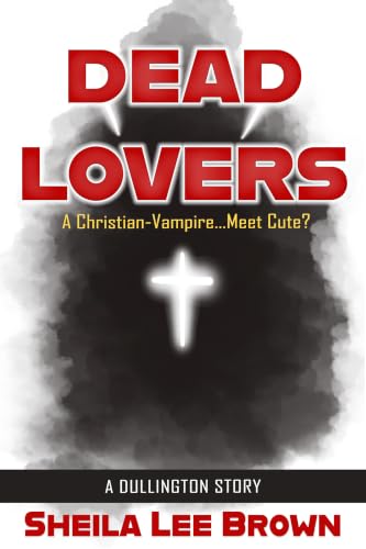 Dead Lovers: A Christian Vampire ... Meet-Cute? (A Dullington Story)