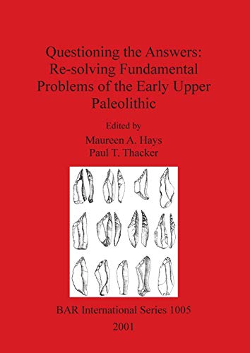 Questioning the Answers: Re-solving Fundamental Problems of the Early Upper Palaeolithic (BAR International)