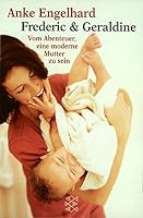 Frederic und Geraldine. Vom Abenteuer, eine moderne Mutter zu sein. 3596144159 Book Cover