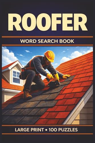 Roofer Word Search Book: Large Print Puzzle Collection with 100 Puzzles and 2000 Unique Words on Asphalt Shingles, Flashing, and Underlayment (Trades Series)