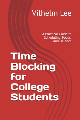 Time Blocking for College Students: A Practical Guide to Scheduling, Focus, and Balance