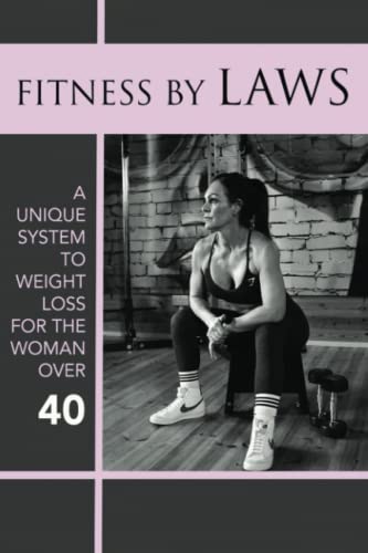 Fitness by Laws: A unique system to weight loss for the woman over 40