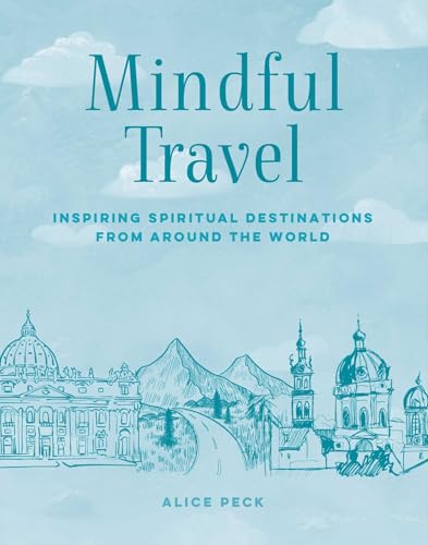 Mindful Travel: Inspiring spiritual destinations from around the world (The Mindful Series)