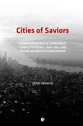 Amazon Com Cities Of Saviors Urban Space In E E Cummings Complete Poems 1904 1962 And Peter Ackroyd S Hawksmoor Ebook Vernyik Zeno Kindle Store