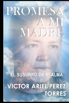 PROMESA A MI MADRE: EL SUSURRO DE MI ALMA (Spanish Edition)