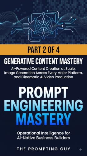 Prompt Engineering Mastery: Part 2: Generative Content Mastery — AI Prompts for Content Creation, Image Generation, and Video Production (English Edition)
