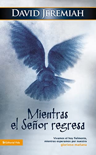 Mientras el Señor regresa: Vivamos el hoy fielmente, mientras esperamos por nuestro glorioso mañana (Spanish Edition)