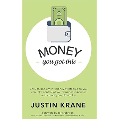 Money, You Got This: Easy to Implement Money Strategies So You Can Take Control of Your Business Finances and Create Your Dream Life