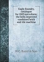 Eagle foundry, catalogue for 1889 microform: the kells improved combined brick and tile machine 5519111820 Book Cover