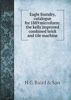 Paperback Eagle foundry, catalogue for 1889 microform: the kells improved combined brick and tile machine Book