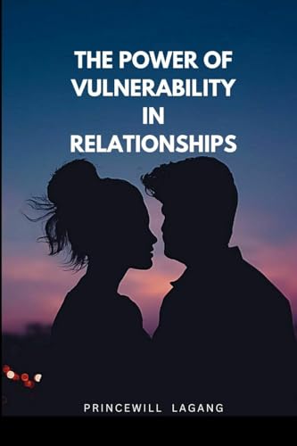The Power of Vulnerability in Relationships