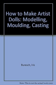 Hardcover How to Make Artist Dolls: Modelling, Moulding, Casting Book
