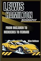 LEWIS HAMILTON BIOGRAPHY FROM MCLAREN TO MERCEDES TO FERRARI B0D9YLX9XP Book Cover