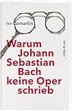 Warum Johann Sebastian Bach keine Oper schrieb - Iso Camartin 