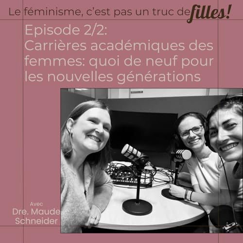 Episode 2: Carri&egrave;res acad&eacute;miques des femmes: quoi de neuf pour les nouvelles g&eacute;n&eacute;rations (2/2) avec Dre Maude Schneider