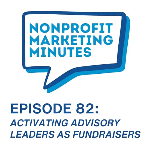 Activating Advisory Leaders as Fundraisers | Nonprofit Marketing Minutes