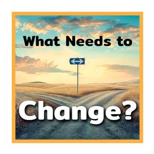 What Needs to Change?