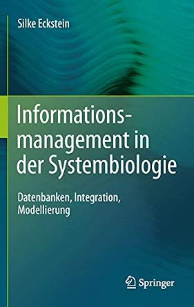 Informationsmanagement in der Systembiologie: Datenbanken, Integration, Modellierung 2011th Edition Informationsmanagement in der Systembiologie: Datenbanken, Integration, Modellierung 2011th Edition book cover