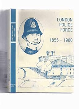 A History of the London Police Force : 125 Years of Police Service 1855-1980