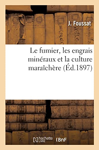 Le fumier, les engrais minéraux et la culture maraîchère (French Edition)