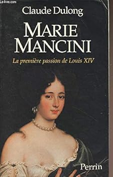Marie Mancini: La première passion de Louis XIV