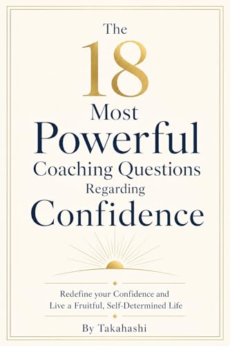 Coaching: The 18 Most Powerful Coaching Questions Regarding Confidence: Redefine your Confidence and Live a Fruitful, Self Determined Life (English Edition)