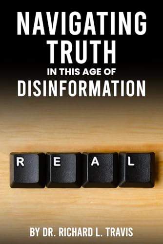 Navigating Truth in an Age of Disinformation: How to Stay Informed, Empowered, and Resilient.