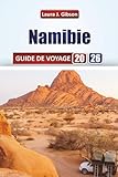  NAMIBIE GUIDE DE VOYAGE 2026: Explorez la Namibie : itinéraires pratiques, safaris fauniques, aventures dans le désert, escapades côtières et expériences culturelles pour chaque voyageur