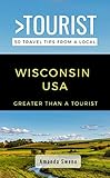 Greater Than a Tourist- Wisconsin USA: 50 Travel Tips from a Local (Greater Than a Tourist North America & Caribbean Series Book 52)