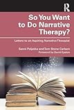 So You Want to Do Narrative Therapy?
