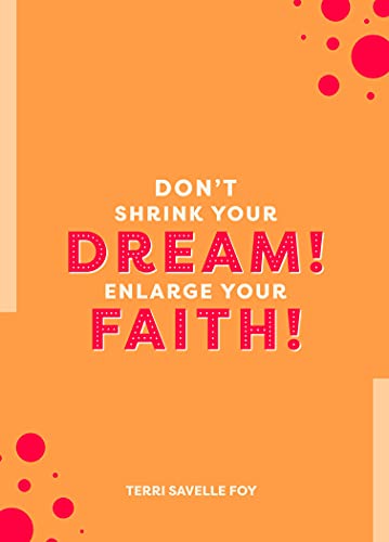 Don't Shrink Your Dream! Enlarge Your Faith! 1942126239 Book Cover