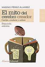 El mito del cerebro creador: Cuerpo, conducta y cultura (Alianza Ensayo)