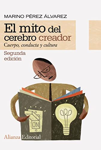 El mito del cerebro creador: Cuerpo, conducta y cultura (Alianza Ensayo)