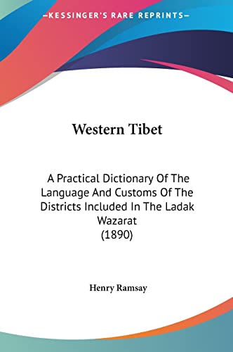 Western Tibet: A Practical Dictionary Of The Language And Customs Of The Districts Included In The Ladak Wazarat (1890)