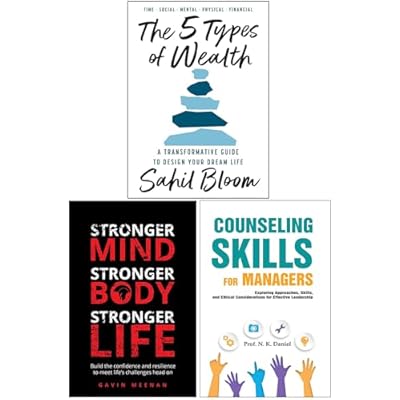The 5 Types of Wealth, Stronger Mind Stronger Body Stronger Life & Counseling Skills For Managers 3 Books Collection Set