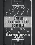  cahier d\'entraîneur de football: Livre de tactiques de football, planifiez votre plan et menez votre équipe à la victoire