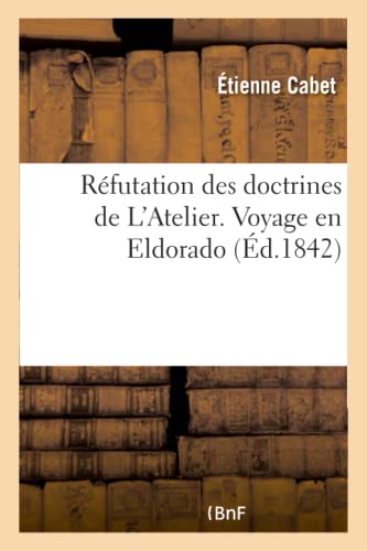 Réfutation Des Doctrines de l'Atelier. Voyage En Eldorado (French Edition)