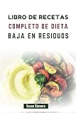 LIBRO DE RECETAS COMPLETO DE DIETA BAJA EN RESIDUOS: Recetas nutritivas para un intestino más sano y una dieta equilibrada (Spanish Edition)
