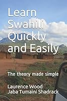 Learn Swahili Quickly and Easily: The theory made simple 1520968523 Book Cover