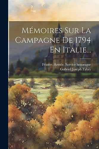 Mémoires Sur La Campagne De 1794 En Italie... (French Edition)