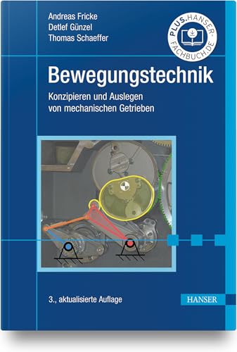 Bewegungstechnik: Konzipieren und Auslegen von mechanischen Getrieben