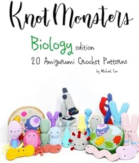 Knotmonsters: Biology edition: 20 Amigurumi Crochet Patterns