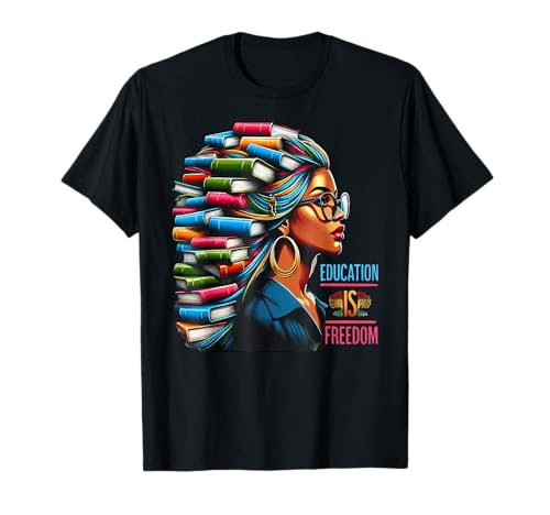 Black History Education is Freedom Books Teacher Women Girls T-Shirt