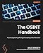 The OSINT Handbook: A practical guide to gathering and analyzing online information