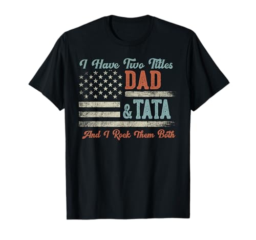 I Have Two Titles Dad & Tata I Rock Them Both - Tata T-Shirt