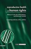 Reproductive Health and Human Rights: Integrating Medicine, Ethics, and Law (Issues in Biomedical Ethics)